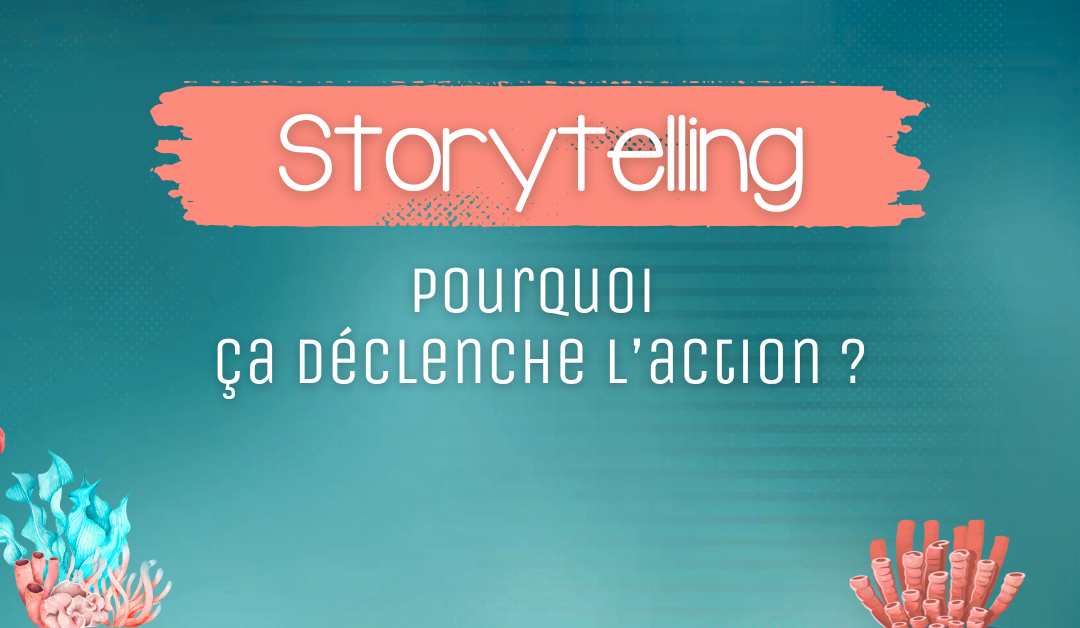 Impact du storytelling : pourquoi ça déclenche l’action